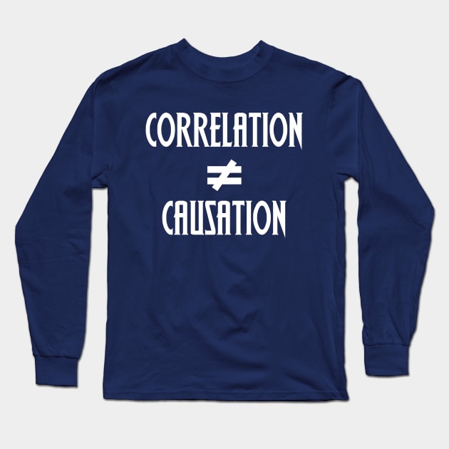 Correlation Does Not Equal Causation Long Sleeve T-Shirt by epiclovedesigns